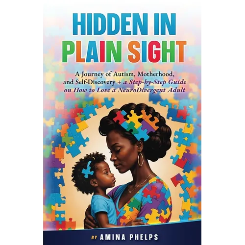 Hidden in Plain Sight: A Journey of Autism, Motherhood, and Self-Discovery + a Step-By-step Guide on How to Love a Neurodivergent Adult - Paperback