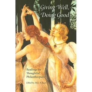 Giving Well, Doing Good: Readings for Thoughtful Philanthropists - Paperback