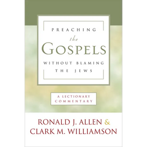 Preaching the Gospels Without Blaming the Jews: A Lectionary Commentary - Paperback