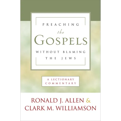 Preaching the Gospels Without Blaming the Jews: A Lectionary Commentary - Paperback
