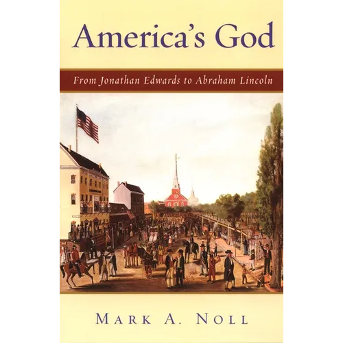 America's God: From Jonathan Edwards to Abraham Lincoln - Paperback