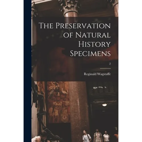 The Preservation of Natural History Specimens; 2 - Paperback