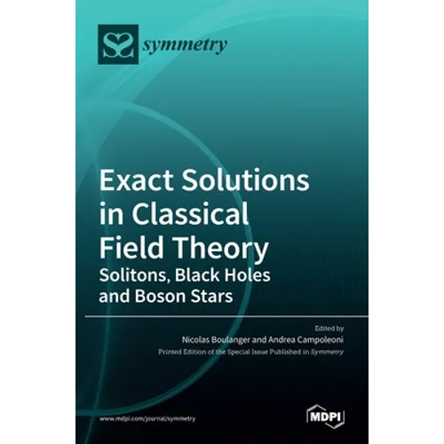 Exact Solutions in Classical Field Theory: Solitons, Black Holes and Boson Stars - Hardcover