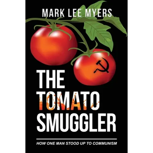 The Tomato Smuggler: How One Man Stood Up to Communism - Paperback