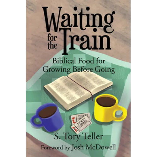 Waiting for the Train: Biblical Food for Growing Before Going - Paperback