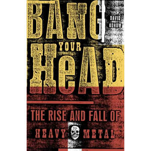 Bang Your Head: The Rise and Fall of Heavy Metal - Paperback