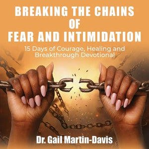 Breaking the Chains of Fear and Intimidation: 15 Days of Courage, Healing and Breakthrough Devotional - Paperback