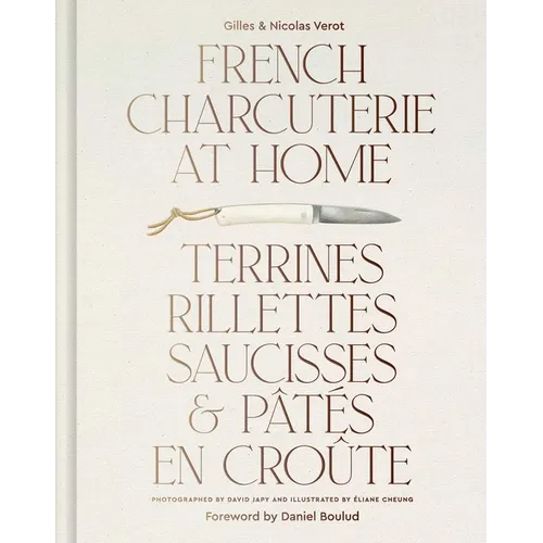 French Charcuterie at Home: Terrines, Rillettes, Saucisses, & Patés En Croûte - Hardcover