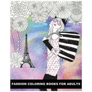Fashion Coloring Books For Adults: Classy Chic Designs Fashion & The Best of Paris Street Style - Paperback