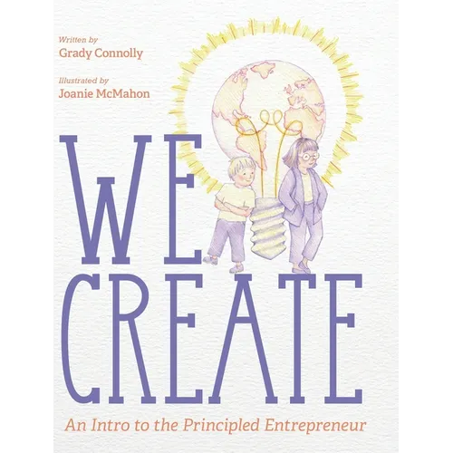 We Create: An Intro to the Principled Entrepreneur - Hardcover