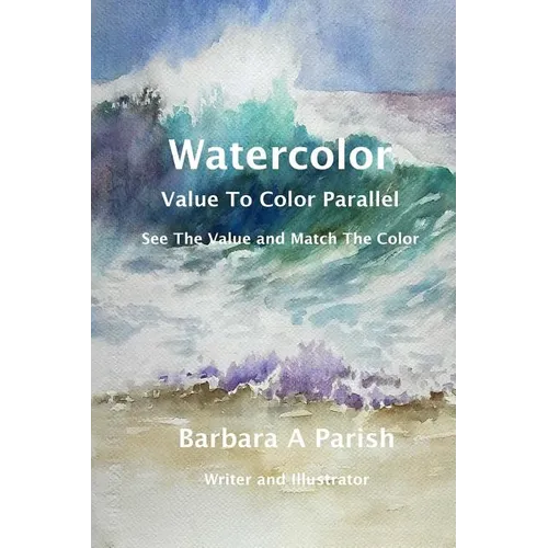 Watercolor Value to Color Parallel: SEE the Value and Match the Color - Paperback