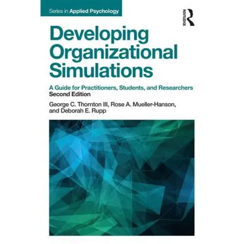 Developing Organizational Simulations: A Guide for Practitioners, Students, and Researchers - Paperback