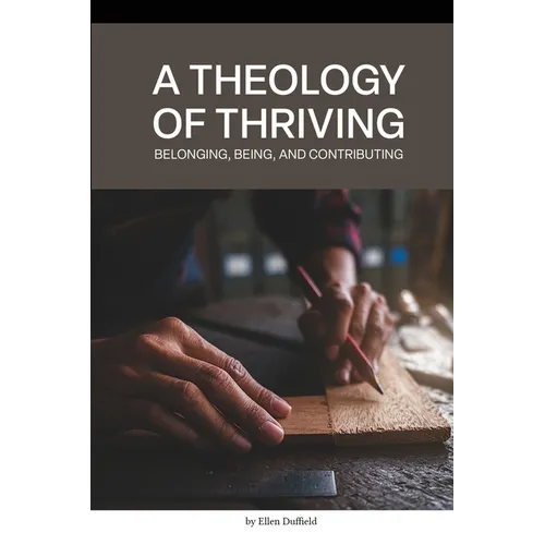 A Theology of Thriving: Belonging, Being, and Contributing - Paperback