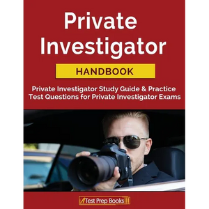 Private Investigator Handbook: Private Investigator Study Guide & Practice Test Questions for Private Investigator Exams - Paperback