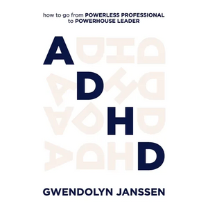 ADHD: How to go from powerless professional to powerhouse leader - Paperback