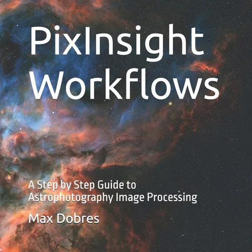 PixInsight Workflows: A Step by Step Guide to Astrophotography Image Processing - Paperback