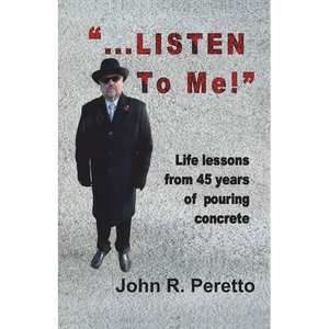 "...LISTEN to Me!": Life lessons from 45 years of pouring concrete - Paperback
