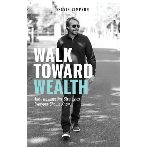 Walk Toward Wealth: The Two Investing Strategies Everyone Should Know - Hardcover