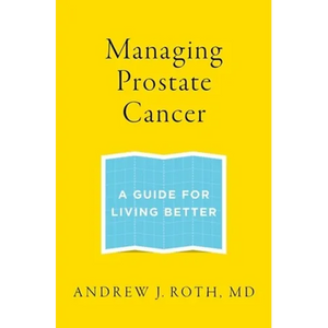 Managing Prostate Cancer: A Guide for Living Better - Paperback