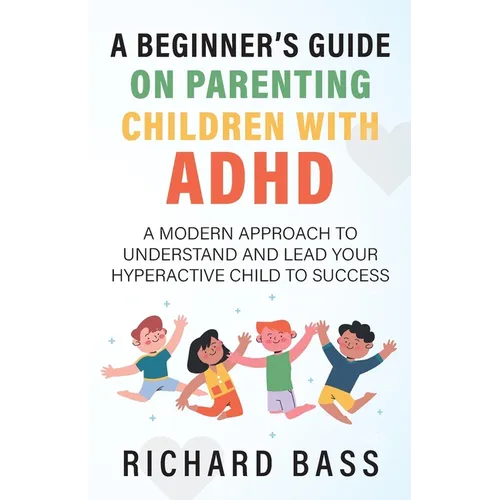A Beginner's Guide on Parenting Children with ADHD - Paperback