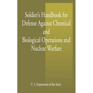 Soldier's Handbook for Defense Against Chemical and Biological Operations and Nuclear Warfare - Paperback