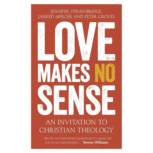 Love Makes No Sense: An Invitation to Christian Theology - Paperback