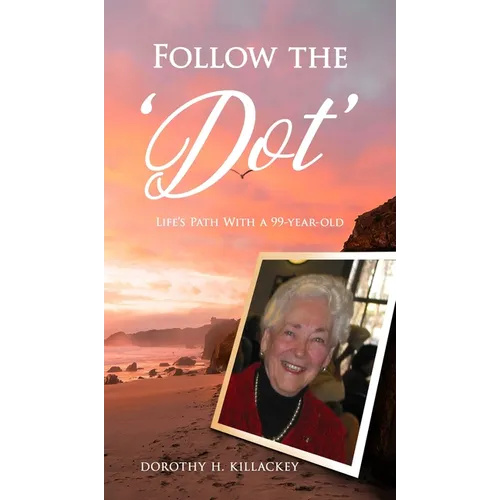 Follow the 'Dot': Life's Path With a 99-year-old - Hardcover
