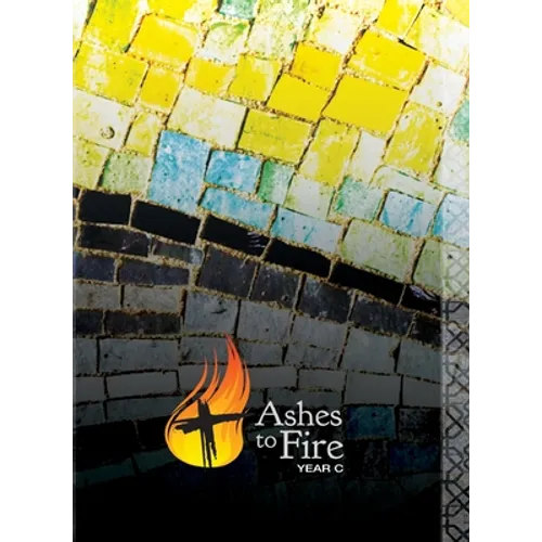 Ashes to Fire--Year C - Paperback
