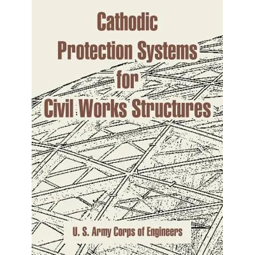 Cathodic Protection Systems for Civil Works Structures - Paperback