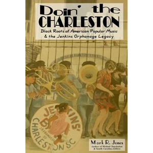 Doin' the Charleston: Black Roots of American Popular Music & the Jenkins Orphanage Legacy - Paperback