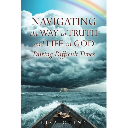 Navigating the Way to Truth and Life in God During Difficult Times