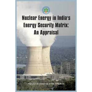 Nuclear Energy in India's Energy Security Matrix: An Appraisal - Paperback