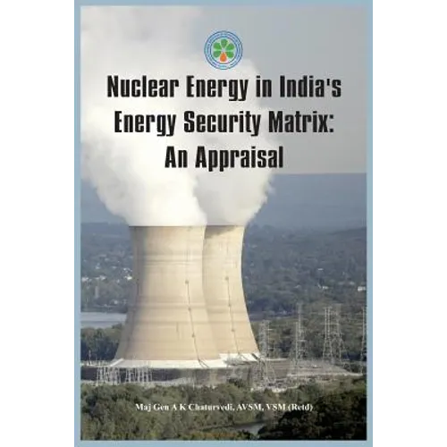 Nuclear Energy in India's Energy Security Matrix: An Appraisal - Paperback