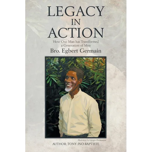 Legacy in Action: How One Man Transformed a Generation of Men Brother Egbert Germain - Paperback