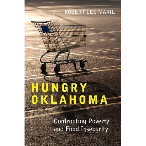Hungry Oklahoma: Confronting Poverty and Food Insecurity - Hardcover