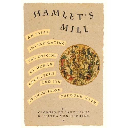 Hamlet's Mill: An Essay Investigating the Origins of Human Knowledge and Its Transmissions Through Myth - Paperback