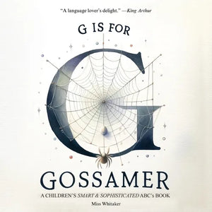 G is for Gossamer: A Children's SMART & SOPHISTICATED ABC'S Book - Paperback