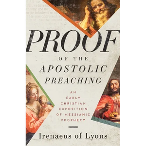 Proof of the Apostolic Preaching: An Early Christian Exposition of Messianic Prophecy - Paperback