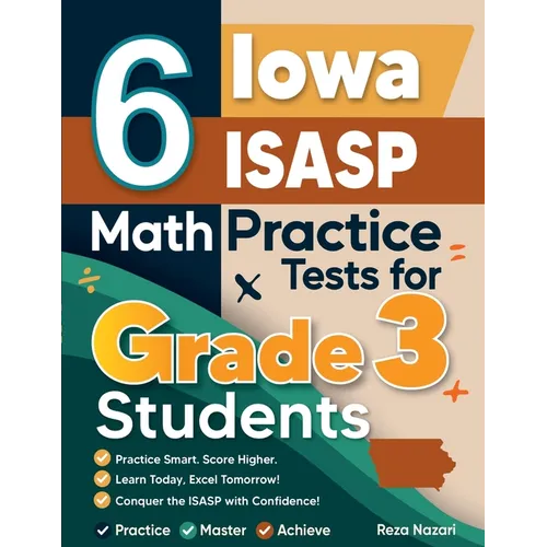 6 Iowa ISASP Math Practice Tests for Grade 3 Students: A Complete Guide to Building Math Mastery and Excelling on the Iowa ISASP Test - Paperback