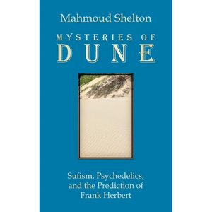 Mysteries of Dune: Sufism, Psychedelics, and the Prediction of Frank Herbert - Paperback