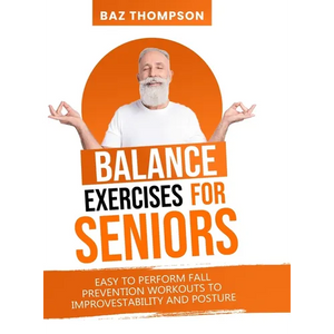 Balance Exercises for Seniors: Easy to Perform Fall Prevention Workouts to Improve Stability and Posture - Hardcover