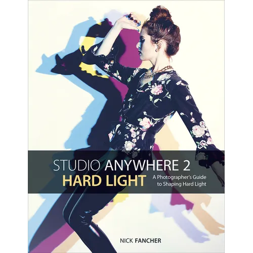 Studio Anywhere 2: Hard Light: A Photographer's Guide to Shaping Hard Light - Paperback