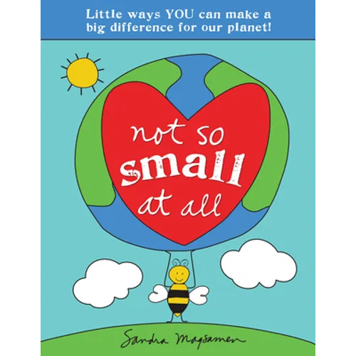 Not So Small at All: Little Ways You Can Make a Big Difference for Our Planet! - Paperback