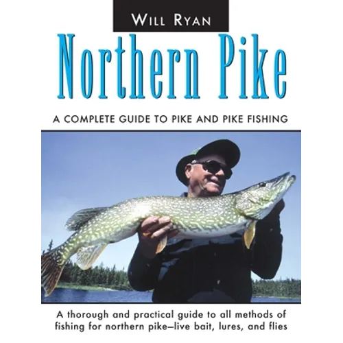 Northern Pike: A Complete Guide To Pike And Pike Fishing - Paperback