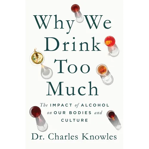 Why We Drink Too Much: The Impact of Alcohol on Our Bodies and Culture - Hardcover