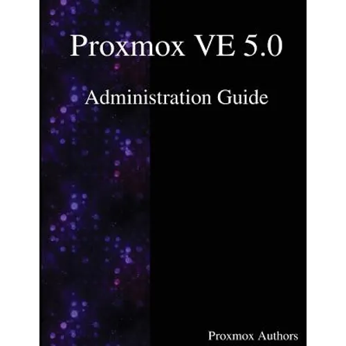 Proxmox VE 5.0 Administration Guide - Paperback