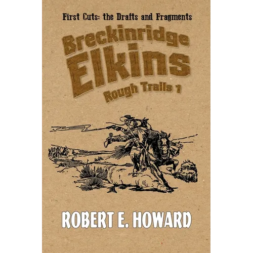 Breckinridge Elkins Rough Trails 1: First Cuts: the Drafts and Fragments - Paperback