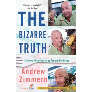 The Bizarre Truth: Culinary Misadventures Around the Globe - Paperback