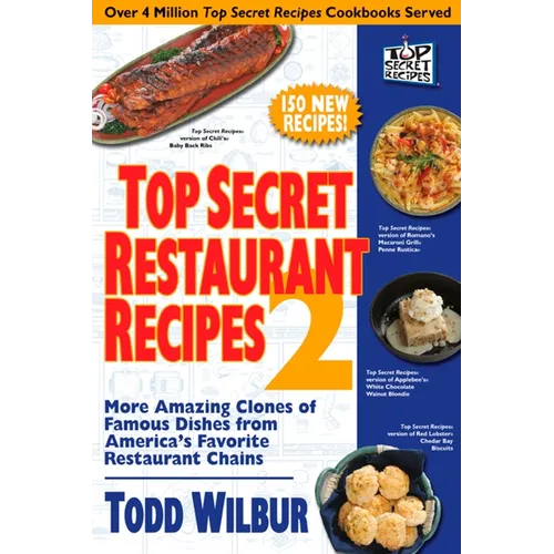 Top Secret Restaurant Recipes 2: More Amazing Clones of Famous Dishes from America's Favorite Restaurant Chains: A Cookbook - Paperback