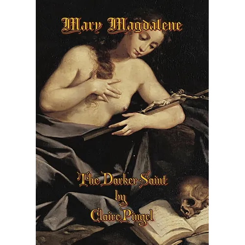 Mary Magdalene, The Darker Saint - Paperback